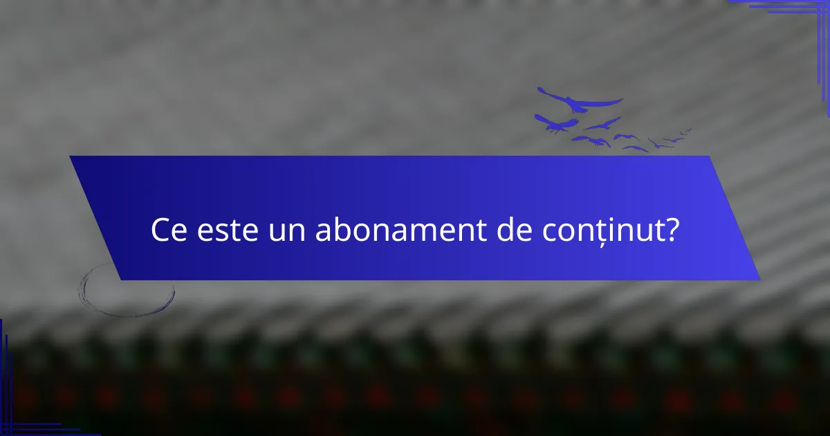 Ce este un abonament de conținut?