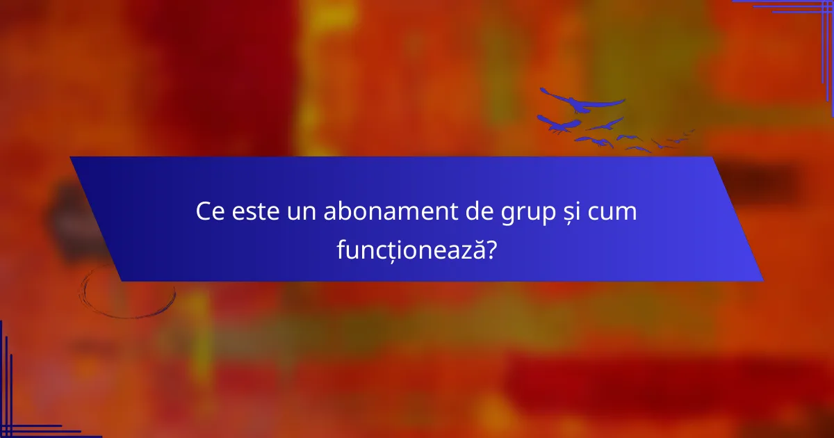 Ce este un abonament de grup și cum funcționează?