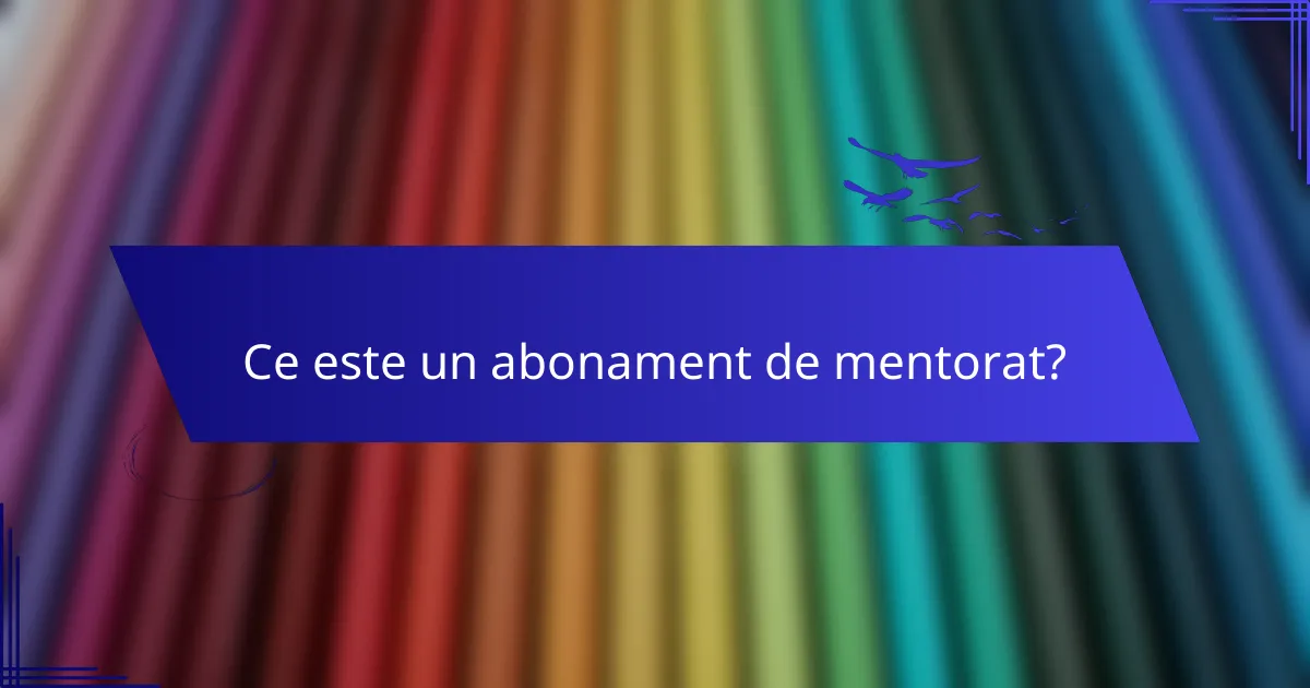 Ce este un abonament de mentorat?