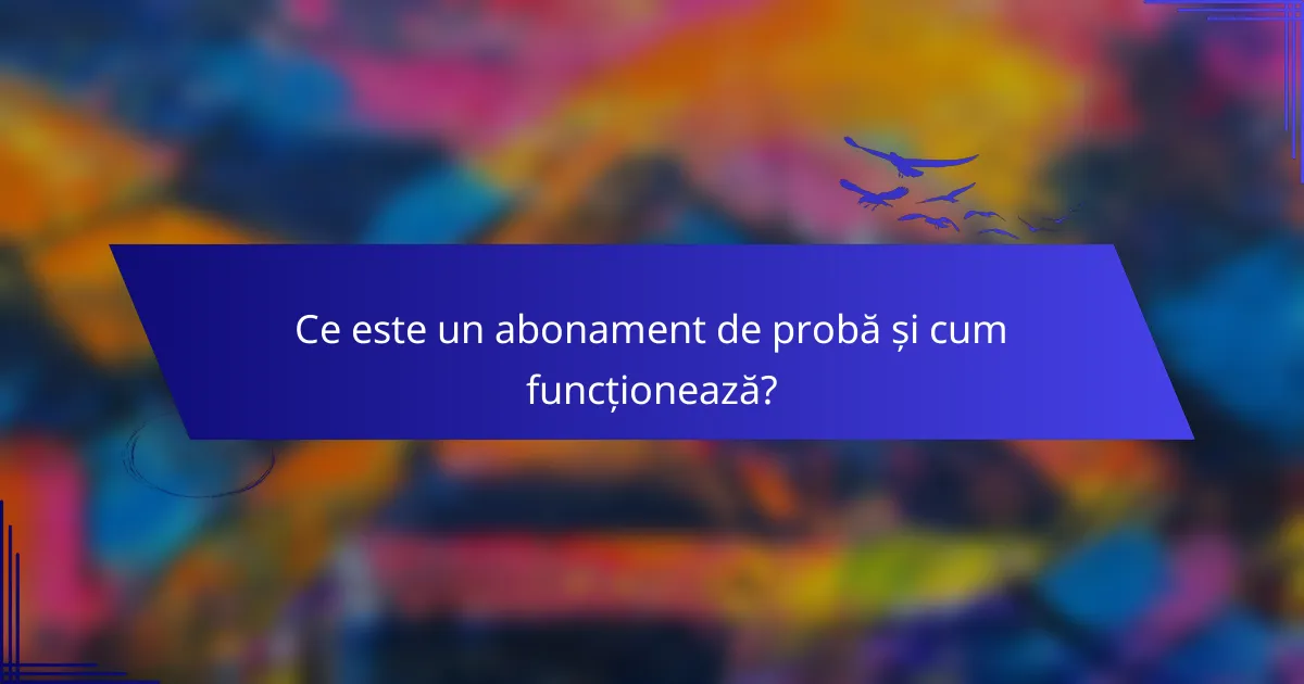Ce este un abonament de probă și cum funcționează?