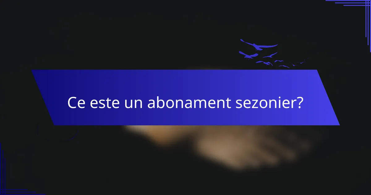 Ce este un abonament sezonier?