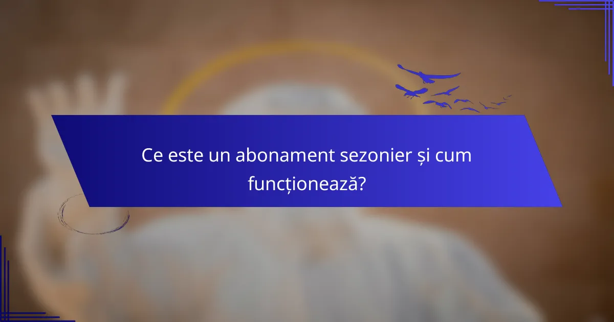 Ce este un abonament sezonier și cum funcționează?