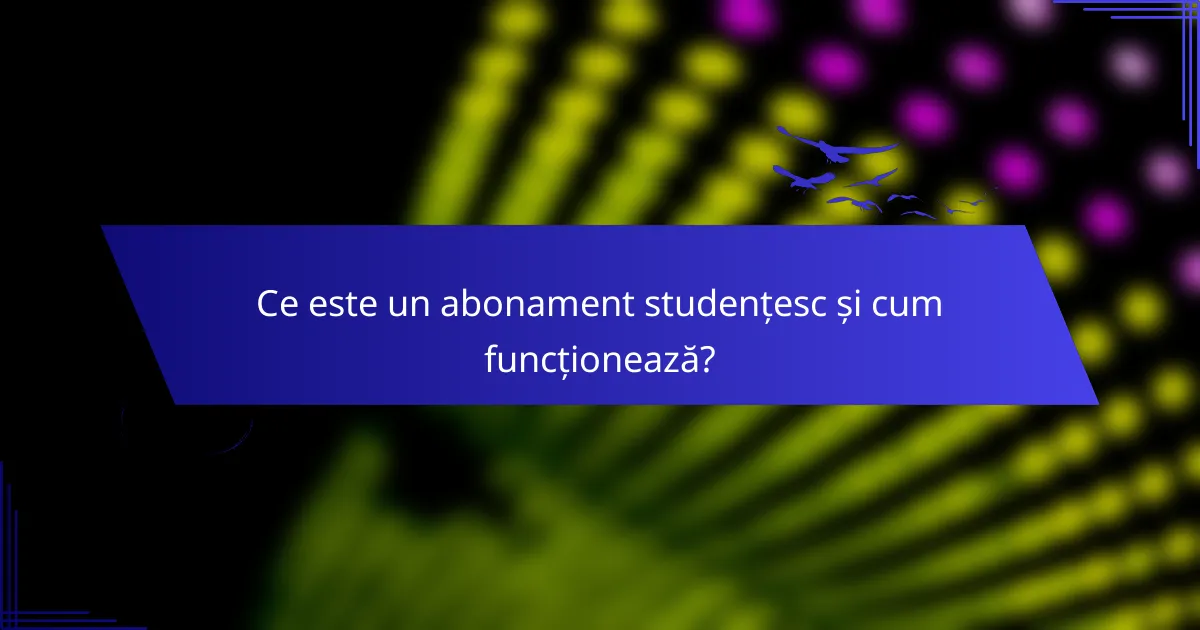 Ce este un abonament studențesc și cum funcționează?