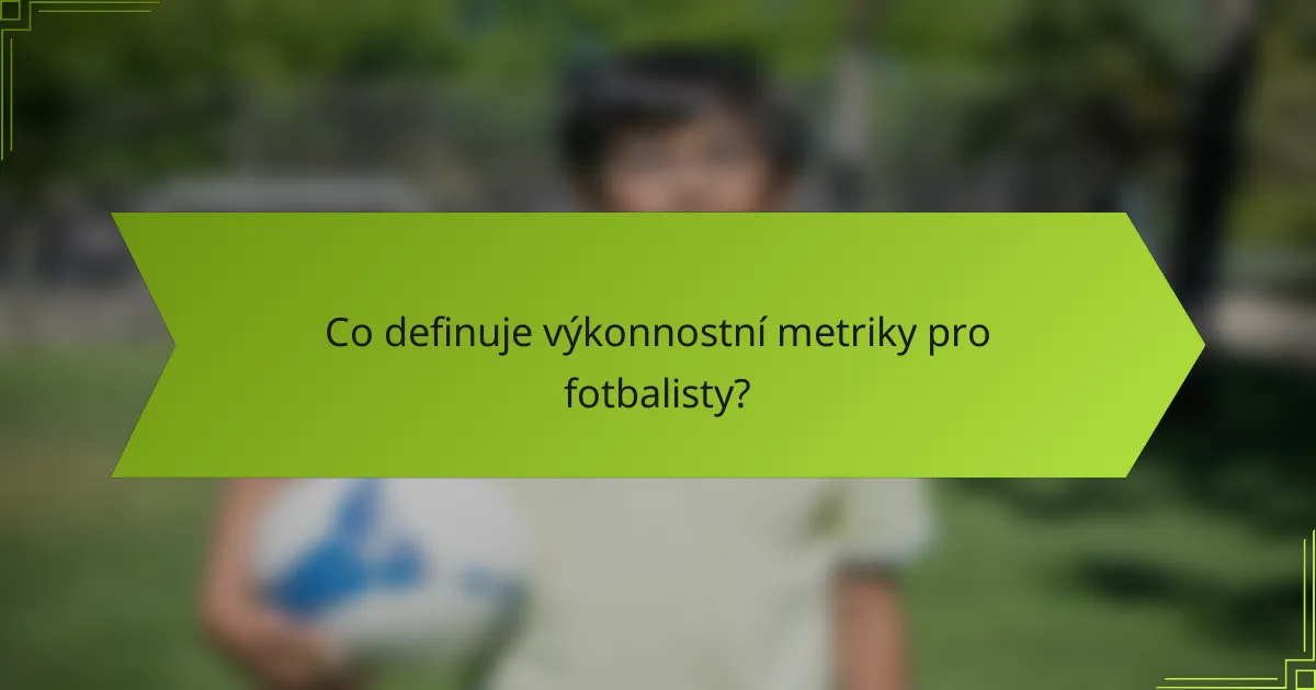 Co definuje výkonnostní metriky pro fotbalisty?