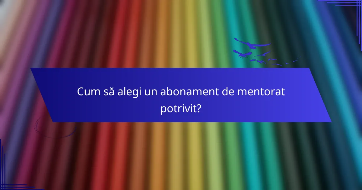 Cum să alegi un abonament de mentorat potrivit?
