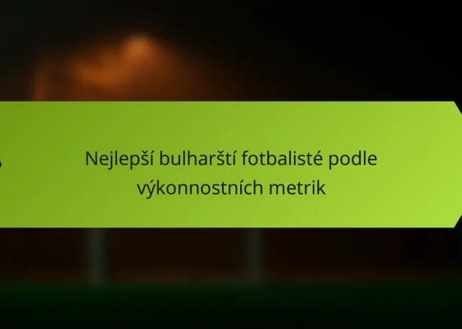Nejlepší bulharští fotbalisté podle výkonnostních metrik