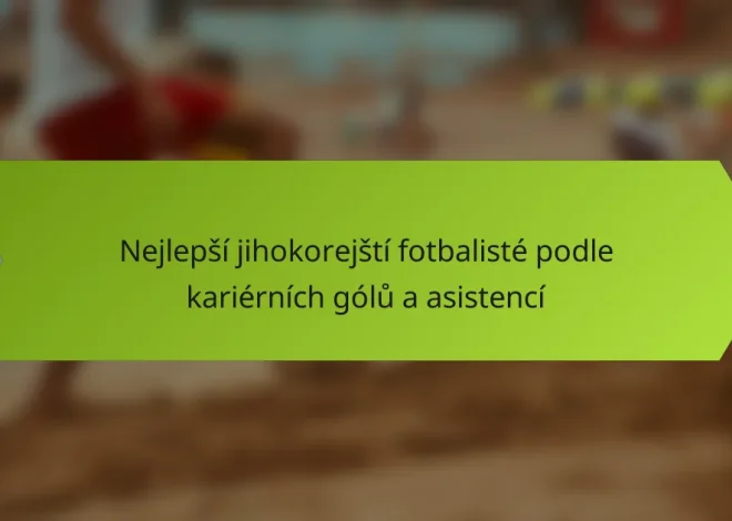 Nejlepší jihokorejští fotbalisté podle kariérních gólů a asistencí