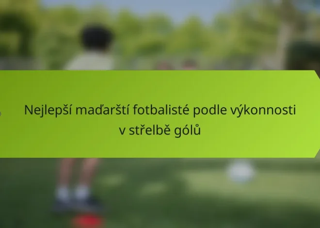 Nejlepší maďarští fotbalisté podle výkonnosti v střelbě gólů