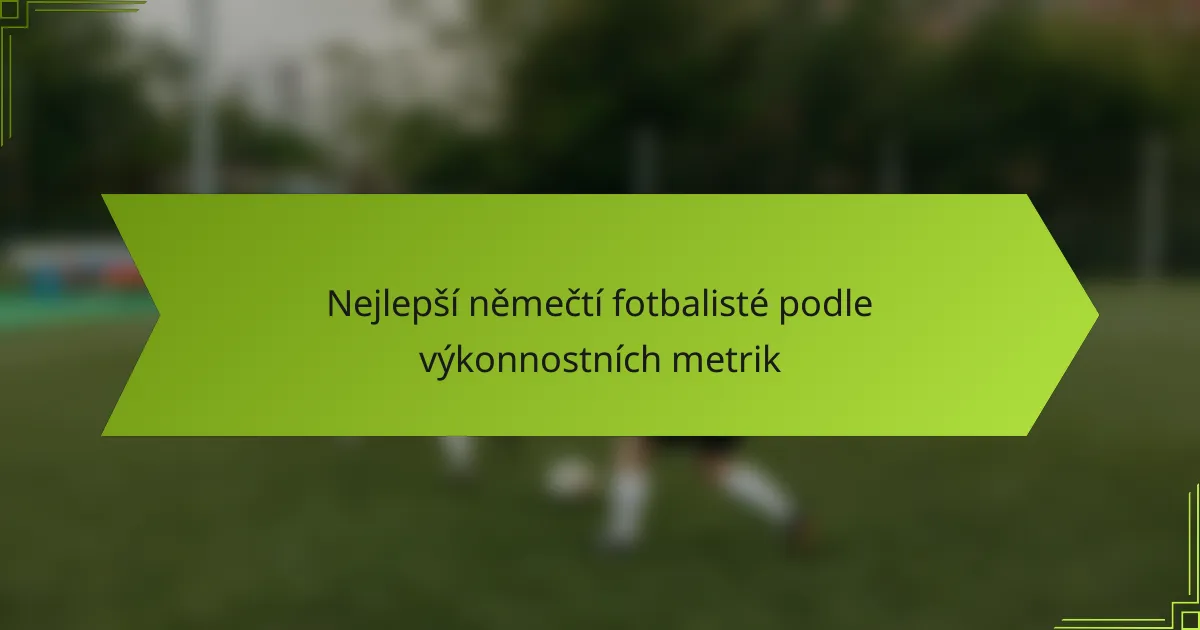 Nejlepší němečtí fotbalisté podle výkonnostních metrik