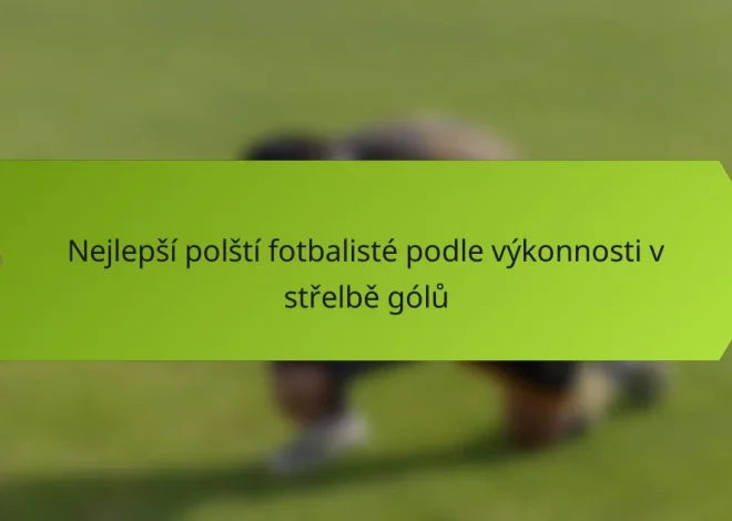 Nejlepší polští fotbalisté podle výkonnosti v střelbě gólů