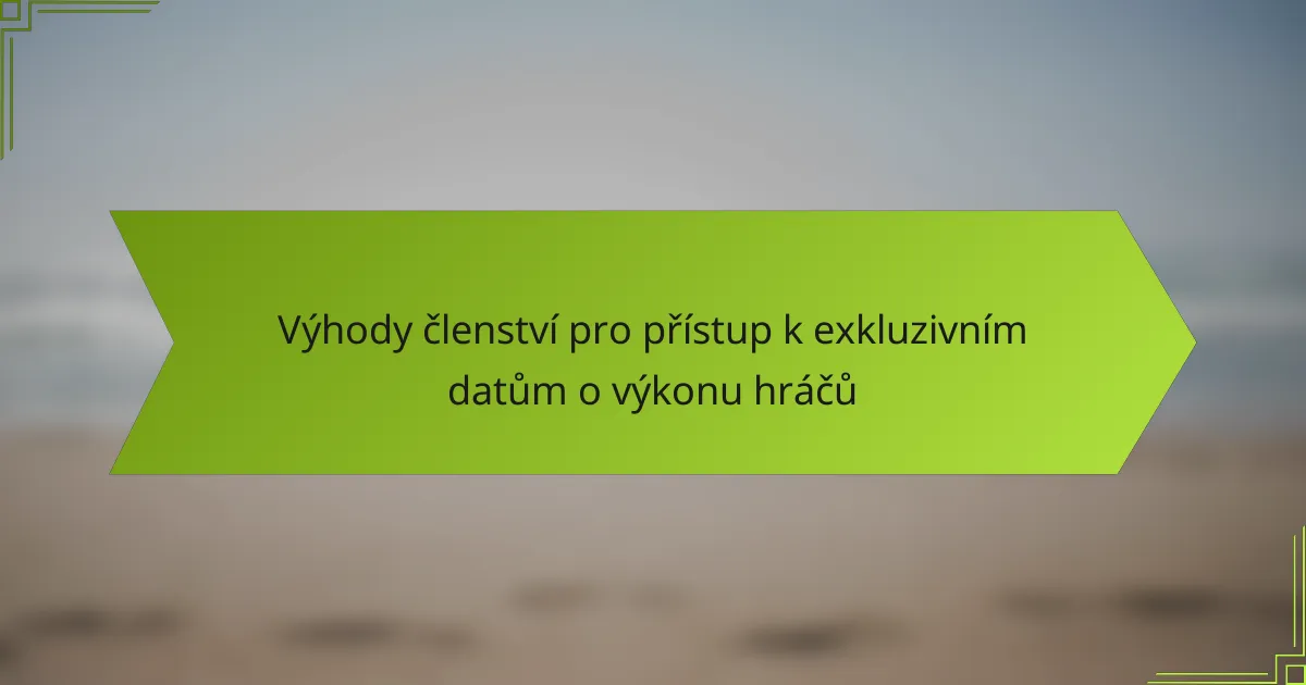 Výhody členství pro přístup k exkluzivním datům o výkonu hráčů