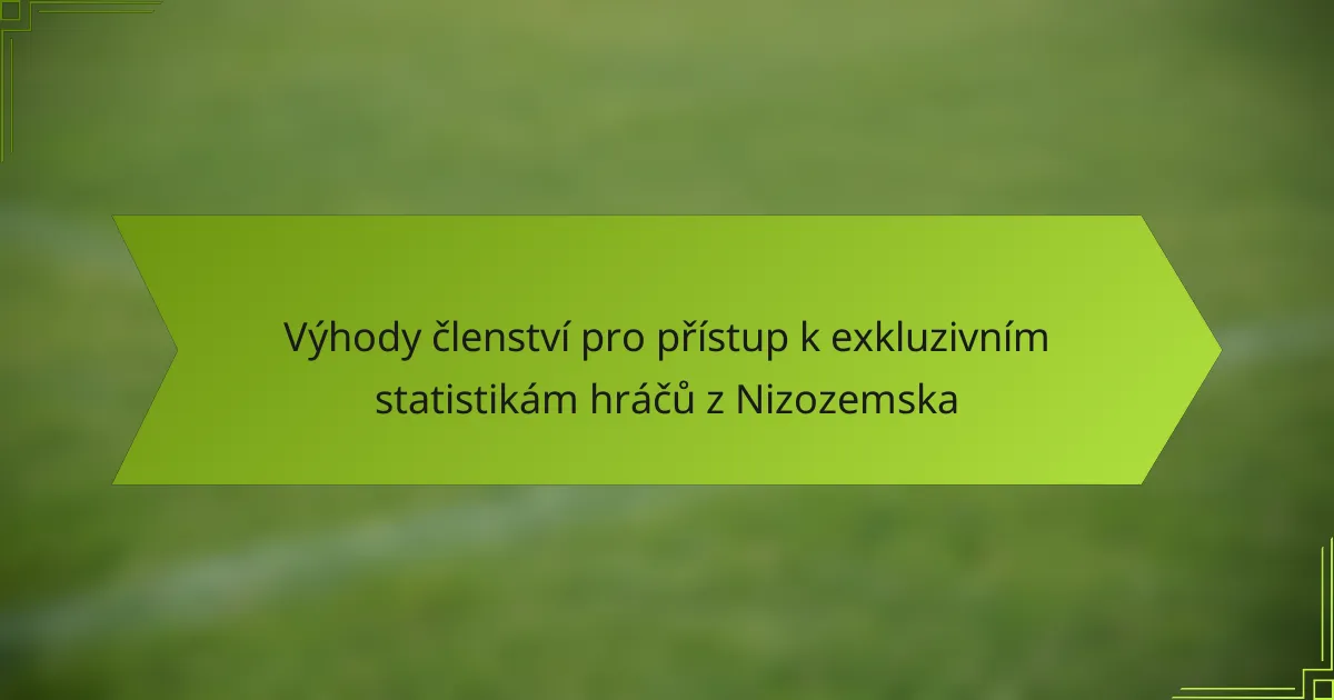 Výhody členství pro přístup k exkluzivním statistikám hráčů z Nizozemska