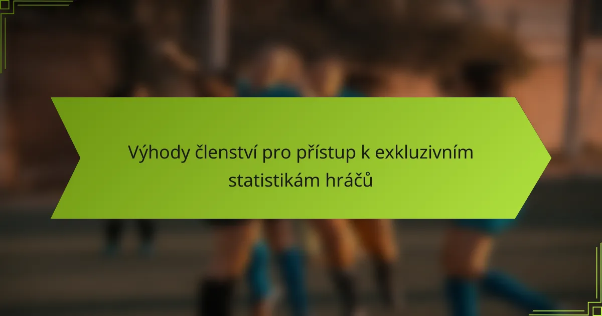 Výhody členství pro přístup k exkluzivním statistikám hráčů