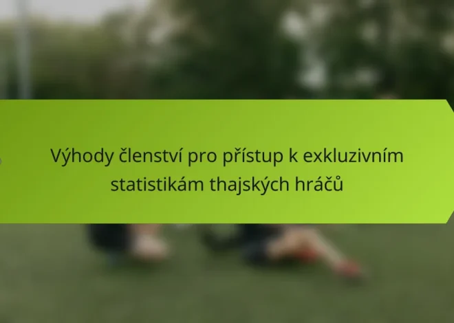 Výhody členství pro přístup k exkluzivním statistikám thajských hráčů