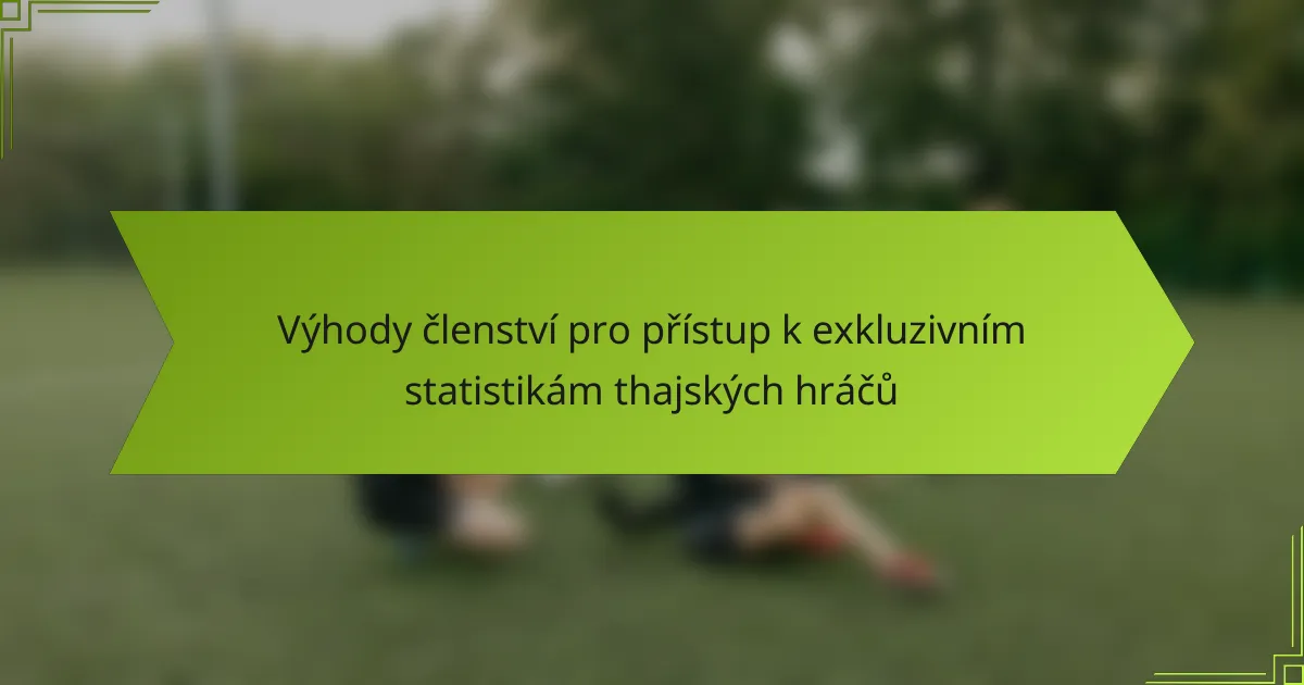 Výhody členství pro přístup k exkluzivním statistikám thajských hráčů