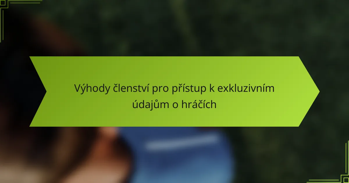Výhody členství pro přístup k exkluzivním údajům o hráčích