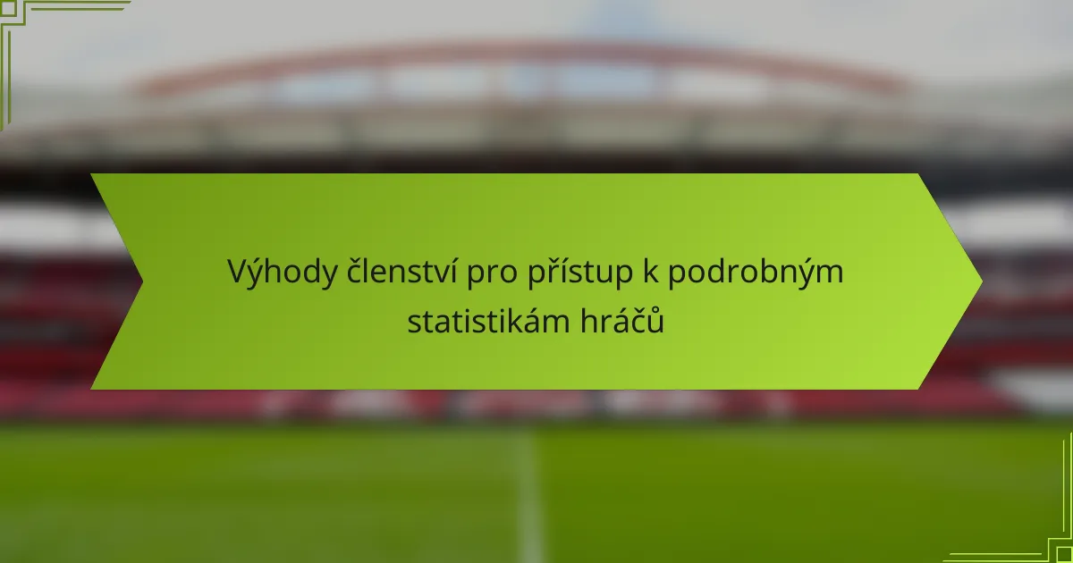Výhody členství pro přístup k podrobným statistikám hráčů