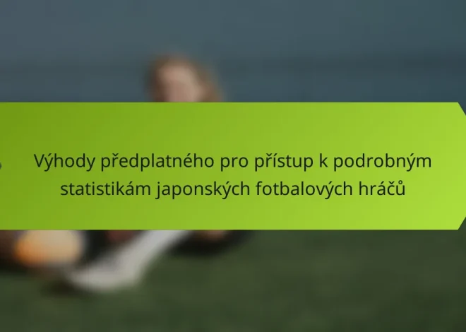 Výhody předplatného pro přístup k podrobným statistikám japonských fotbalových hráčů