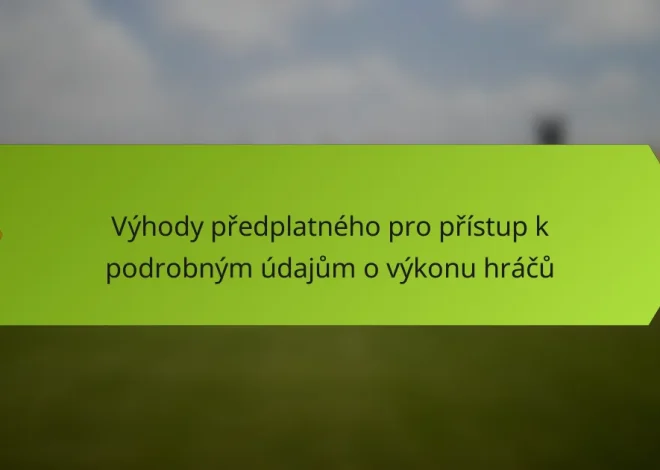 Výhody předplatného pro přístup k podrobným údajům o výkonu hráčů