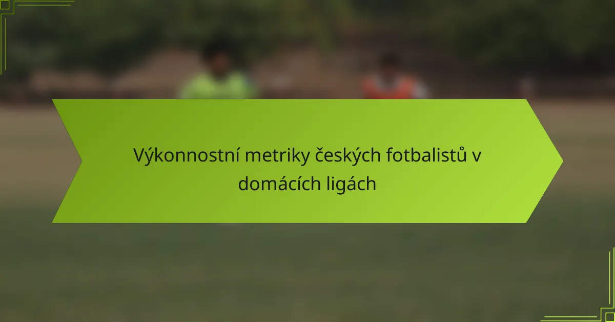 Výkonnostní metriky českých fotbalistů v domácích ligách