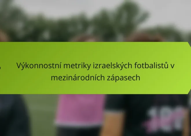 Výkonnostní metriky izraelských fotbalistů v mezinárodních zápasech