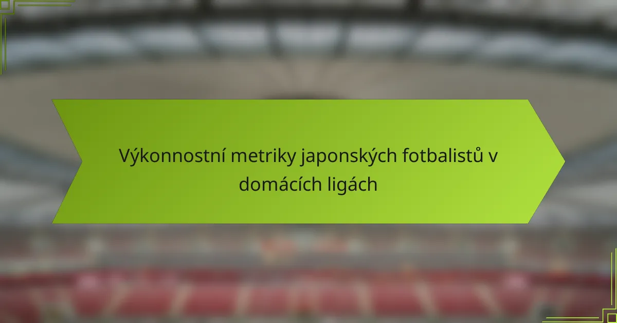 Výkonnostní metriky japonských fotbalistů v domácích ligách