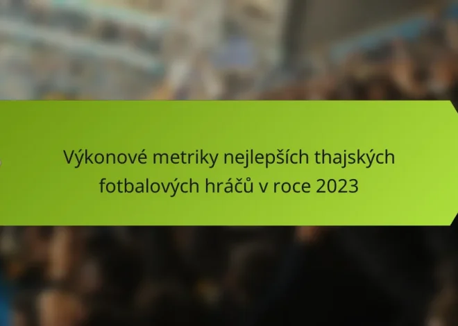 Výkonové metriky nejlepších thajských fotbalových hráčů v roce 2023