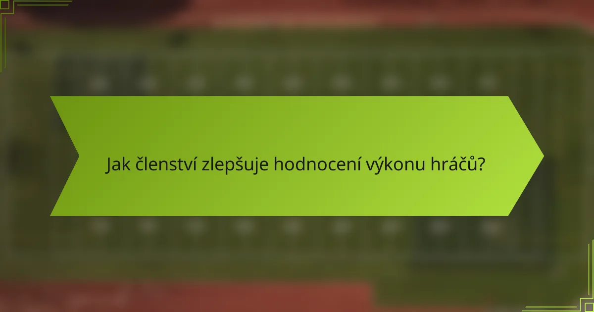 Jak členství zlepšuje hodnocení výkonu hráčů?