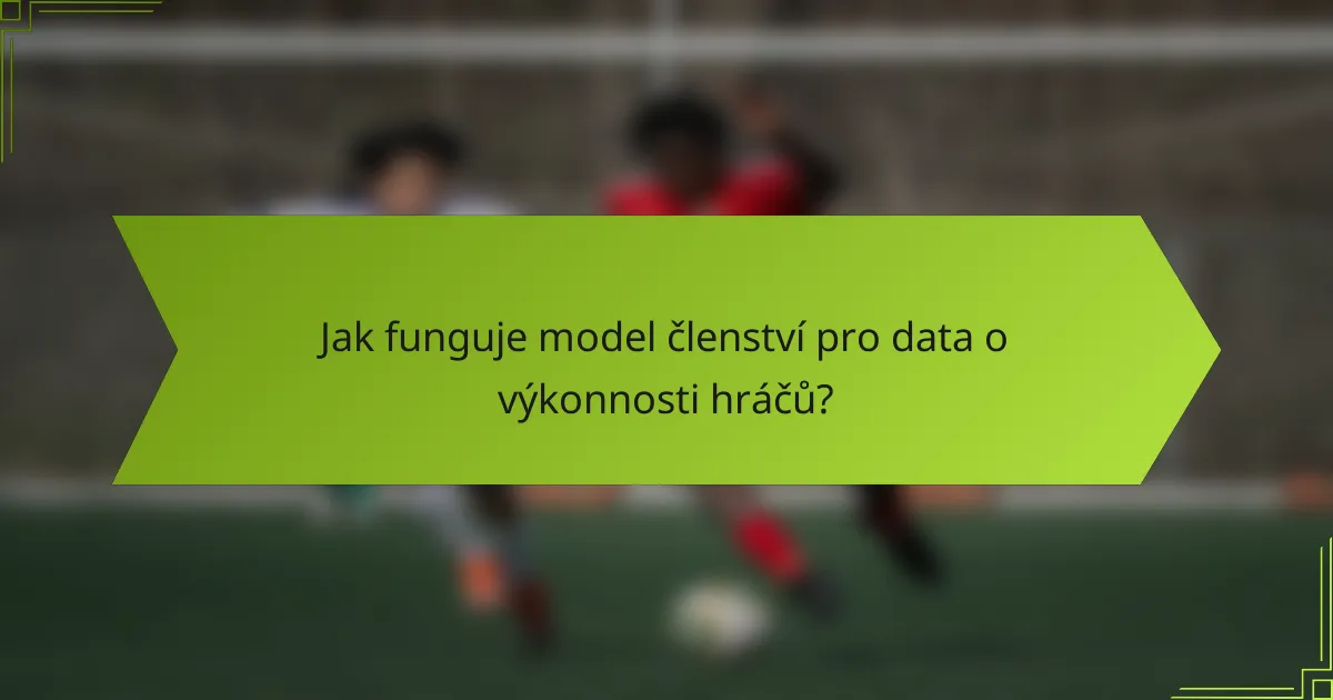 Jak funguje model členství pro data o výkonnosti hráčů?