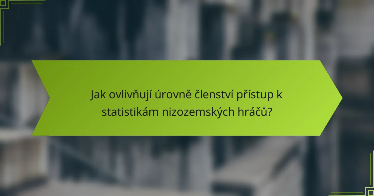Jak ovlivňují úrovně členství přístup k statistikám nizozemských hráčů?