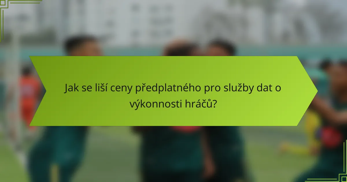 Jak se liší ceny předplatného pro služby dat o výkonnosti hráčů?