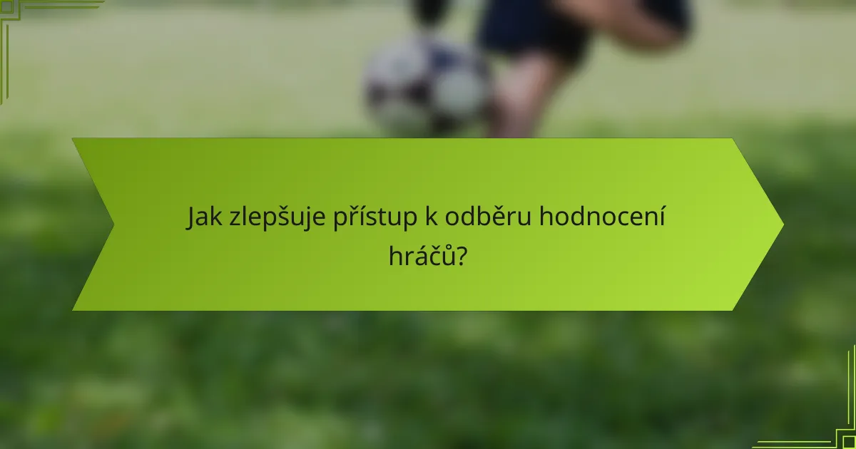 Jak zlepšuje přístup k odběru hodnocení hráčů?