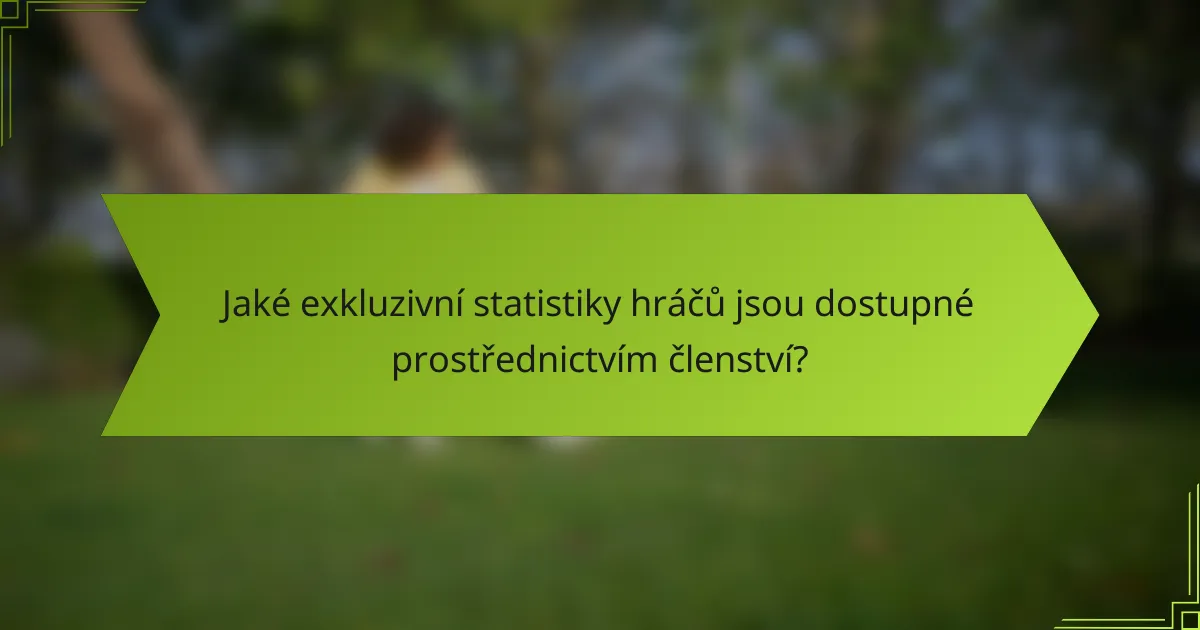 Jaké exkluzivní statistiky hráčů jsou dostupné prostřednictvím členství?