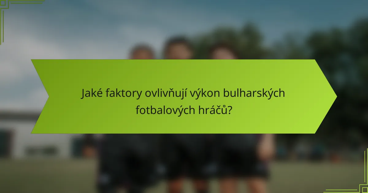 Jaké faktory ovlivňují výkon bulharských fotbalových hráčů?