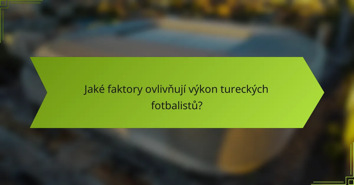 Jaké faktory ovlivňují výkon tureckých fotbalistů?