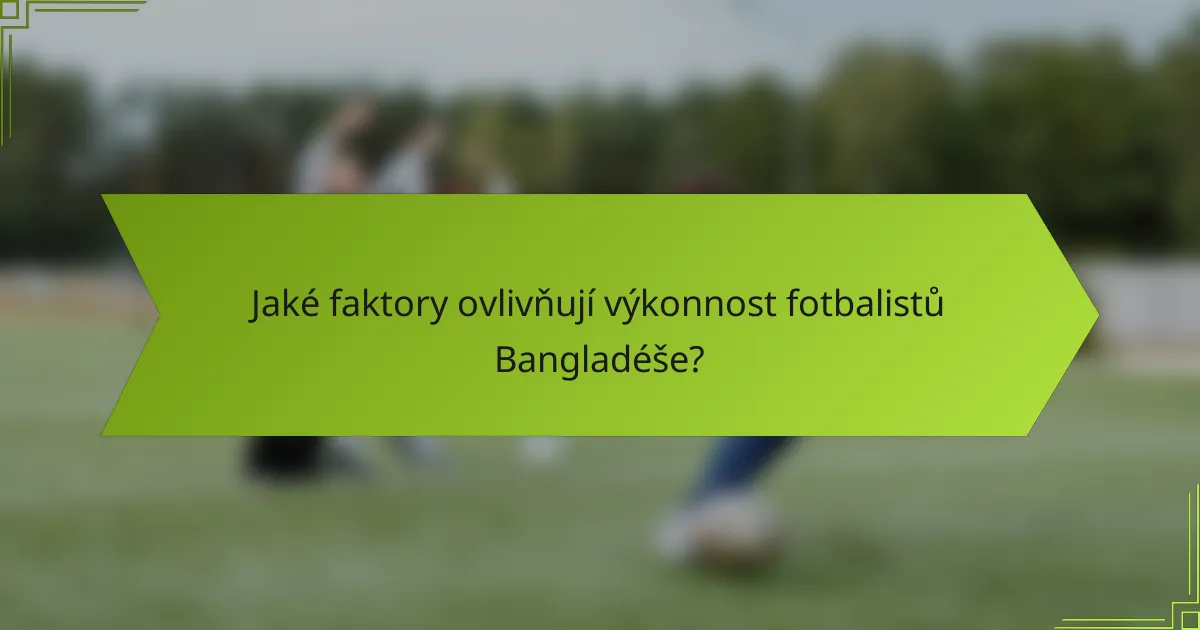 Jaké faktory ovlivňují výkonnost fotbalistů Bangladéše?