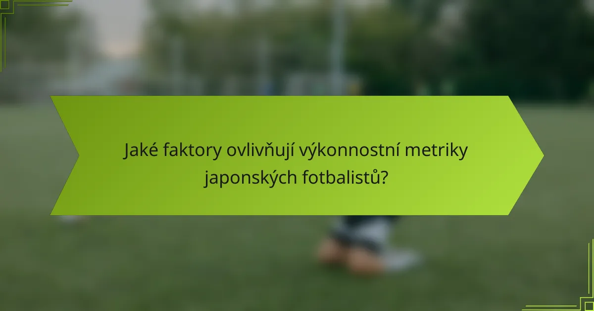 Jaké faktory ovlivňují výkonnostní metriky japonských fotbalistů?