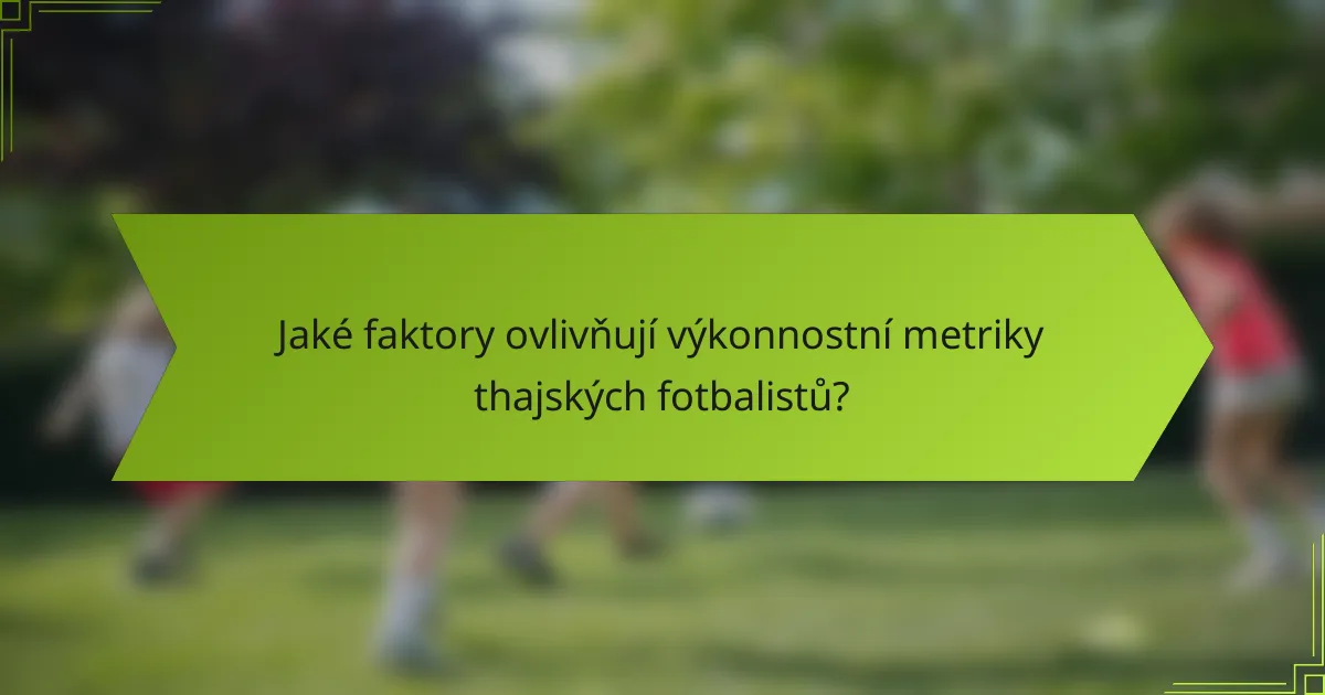 Jaké faktory ovlivňují výkonnostní metriky thajských fotbalistů?