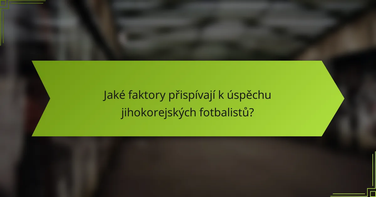 Jaké faktory přispívají k úspěchu jihokorejských fotbalistů?