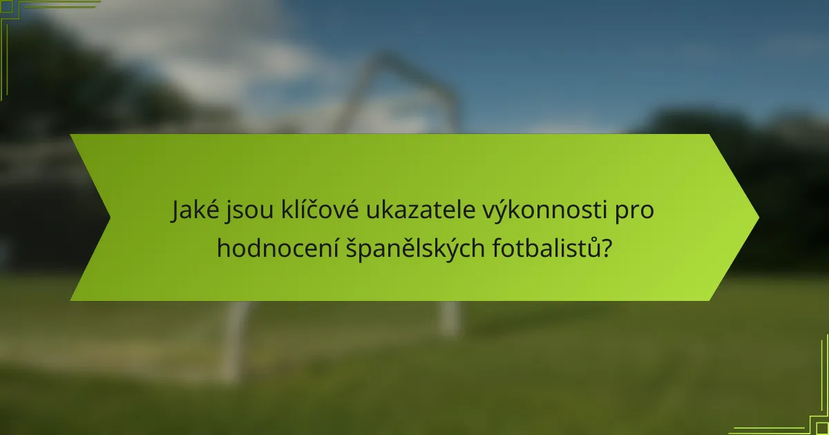 Jaké jsou klíčové ukazatele výkonnosti pro hodnocení španělských fotbalistů?
