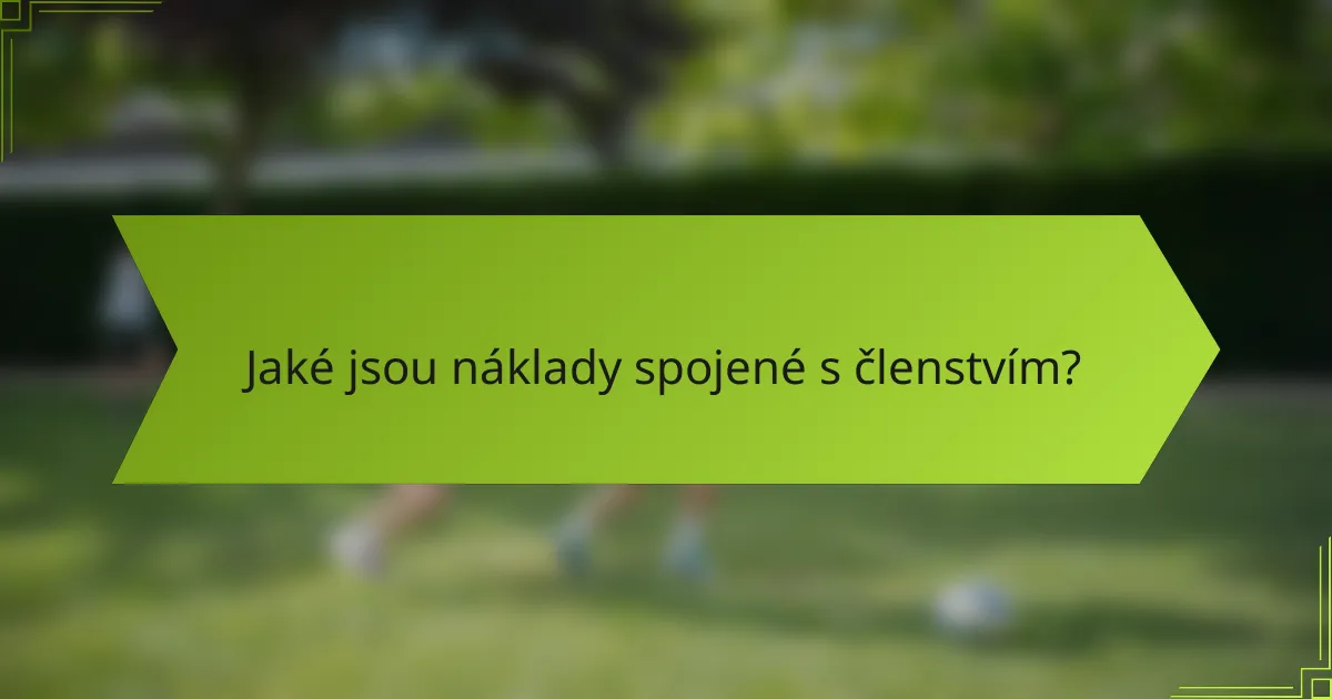 Jaké jsou náklady spojené s členstvím?