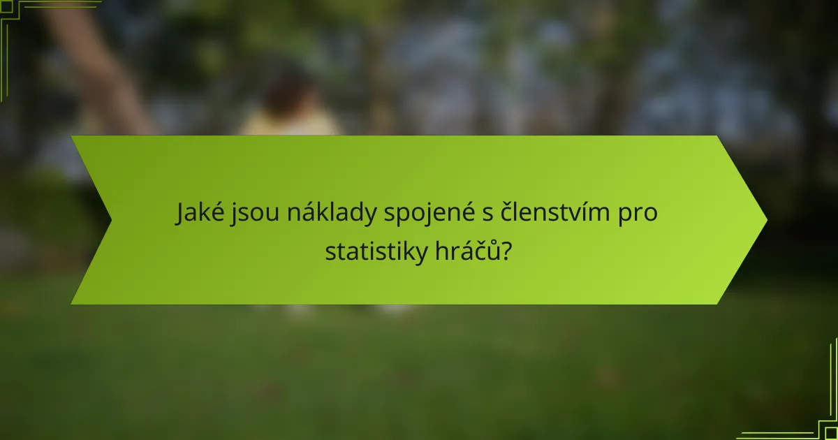 Jaké jsou náklady spojené s členstvím pro statistiky hráčů?
