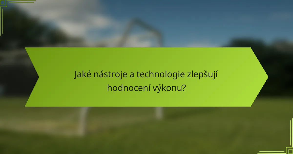 Jaké nástroje a technologie zlepšují hodnocení výkonu?