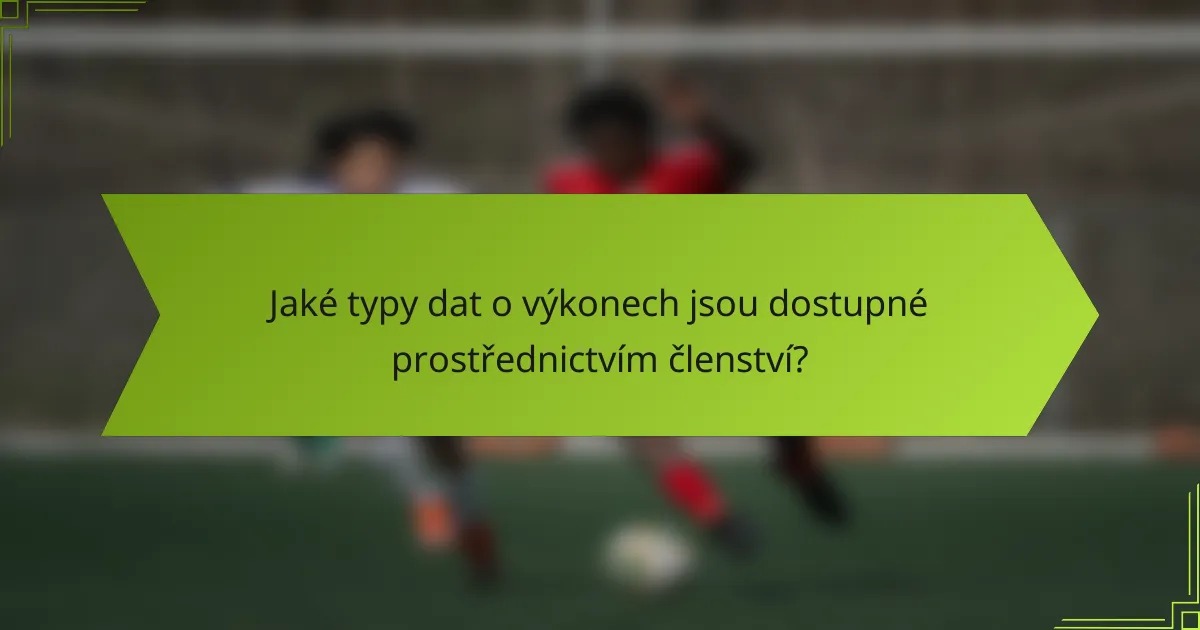 Jaké typy dat o výkonech jsou dostupné prostřednictvím členství?