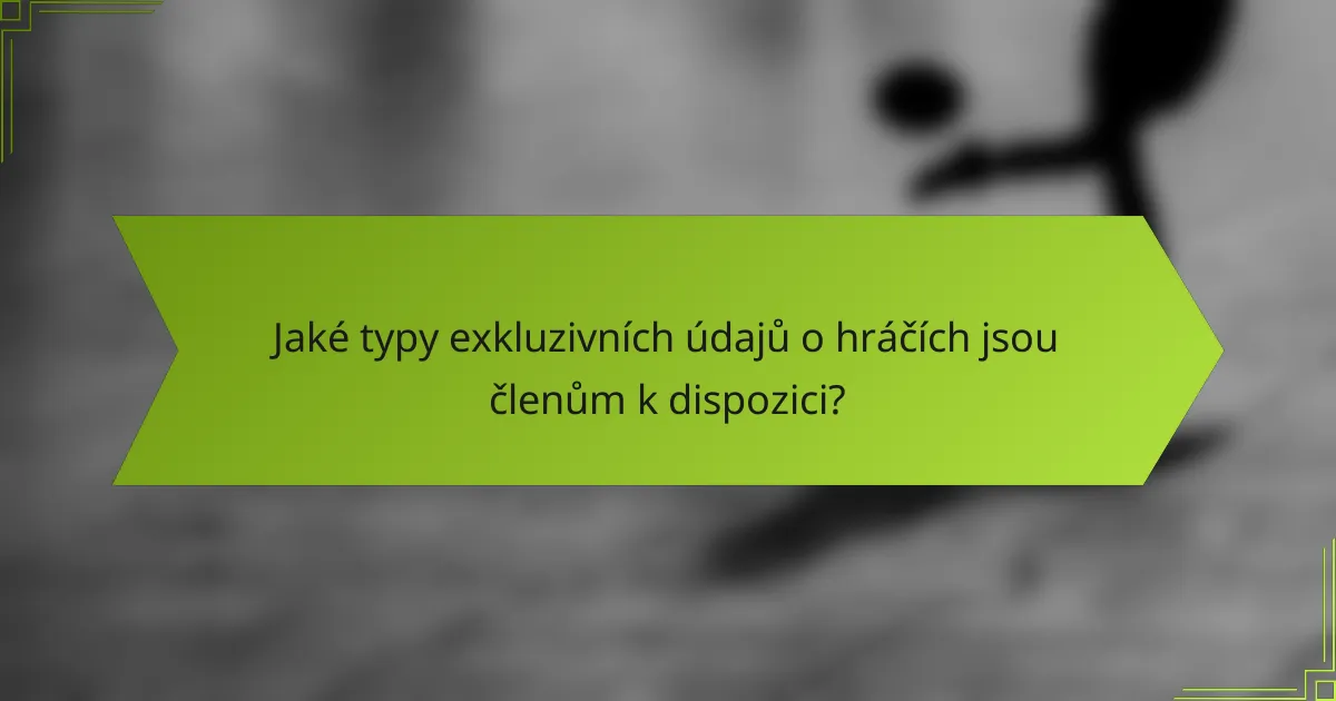 Jaké typy exkluzivních údajů o hráčích jsou členům k dispozici?