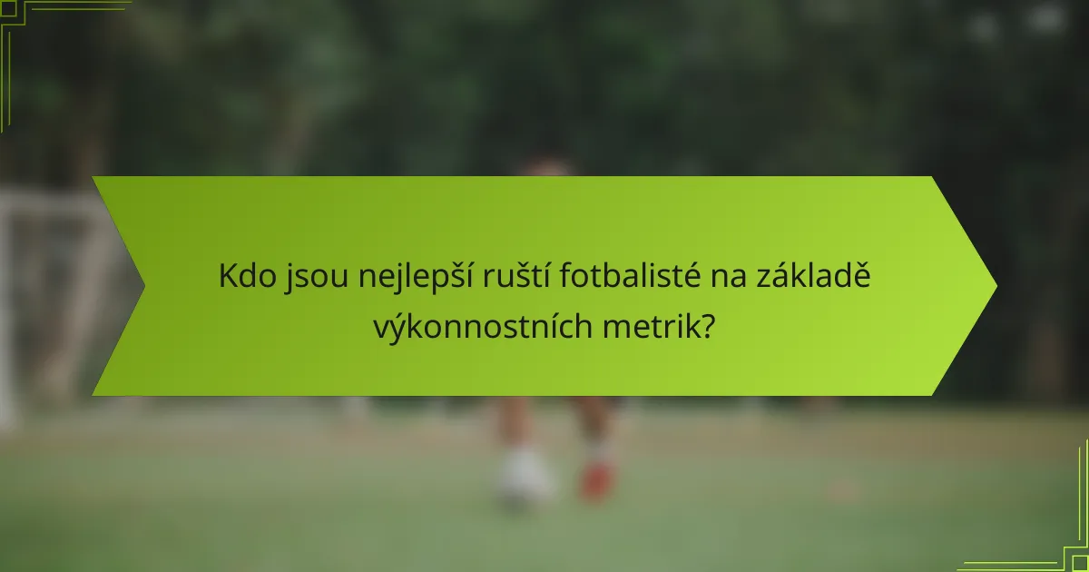 Kdo jsou nejlepší ruští fotbalisté na základě výkonnostních metrik?